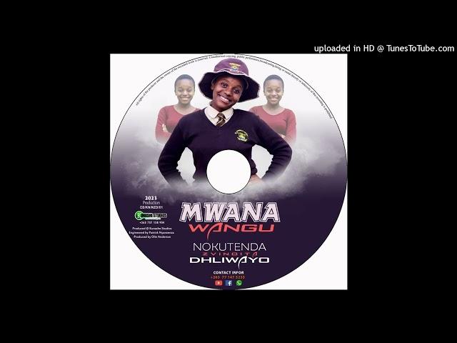 Mwana wangu - Nokutenda Dhliwayo [2023]