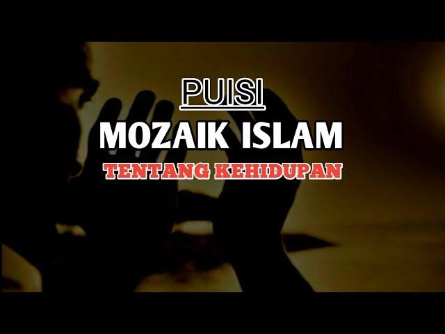 PUISI MOZAIK ISLAM TENTANG KEHIDUPAN | PENYAIR HITAM