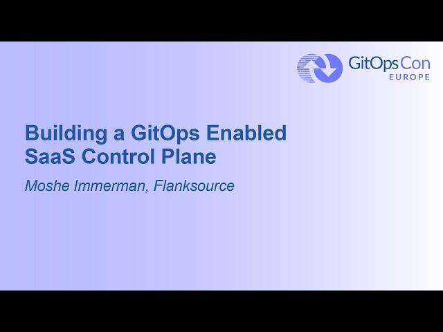 Building a GitOps Enabled SaaS Control Plane - Moshe Immerman, Flanksource