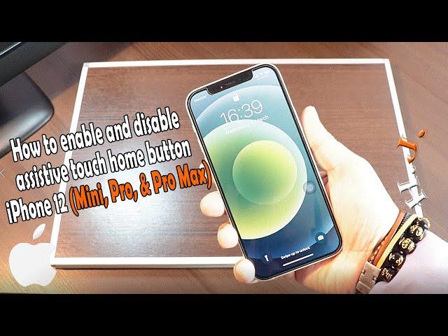 How to enable and disable  assistive touch home button iPhone 12 Mini, Pro, & Pro Max