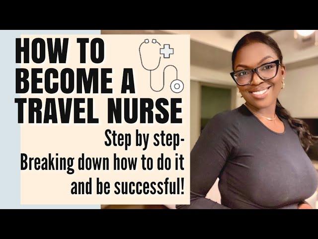 How To Become a Travel Nurse- YOUR GUIDE TO THE ENTIRE PROCESS- Housing, Recruiters, Much More!