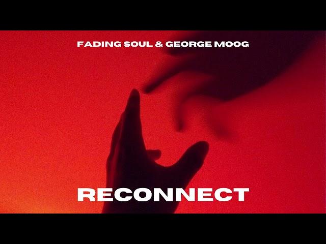 Fading Soul & George Moog - Reconnect (Original Mix)