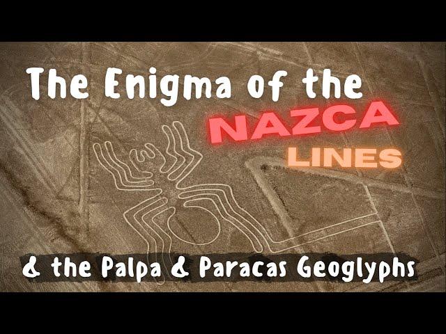 The Enigma of the Nazca Lines & the Palpa & Paracas Geoglyphs