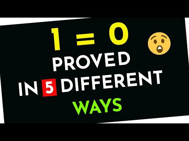  1 equals 0 proved in five different ways! 