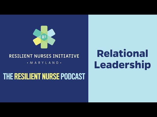 Resilient Nurse Episode 14: Relational Leadership