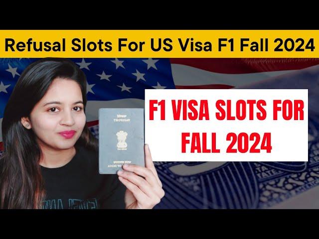 Refusal Slots For US Visa F1 Fall 2024 | Refused Slots For F1 Visa | F1 Visa Slots For Fall 2024