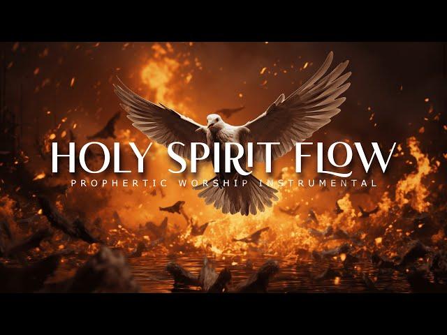 Holy Spirit Flow : Powerful Prophetic Worship Music