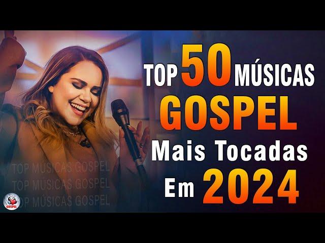 Louvores de Adoração 2024 - As Melhores Músicas Gospel Mais Tocadas - Top Gospel, Hinos Evangélicos