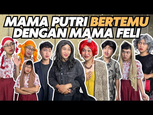 MAMA PUTRI BERTEMU DENGAN MAMA FELI