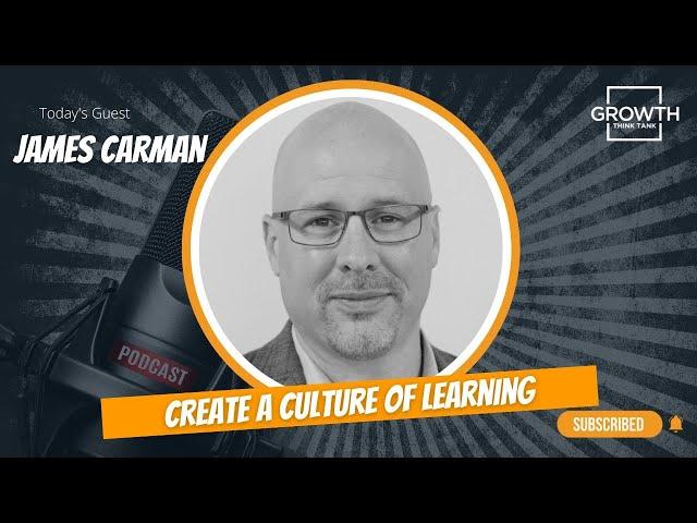 Create a Culture of Learning with James Carman at Callibrity