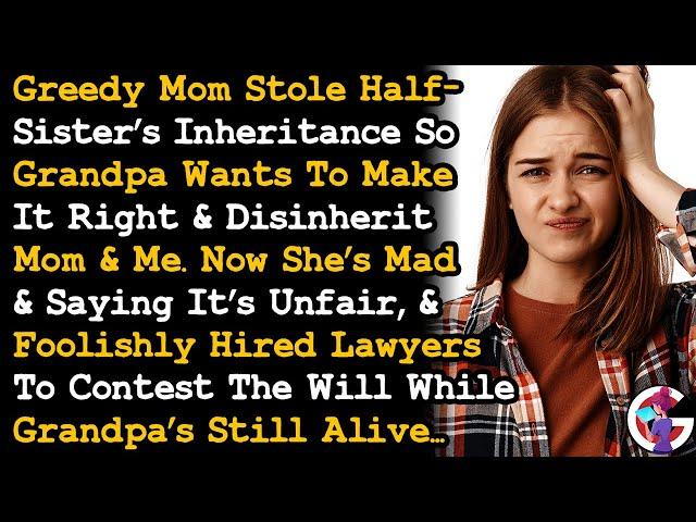 Told Mom's She's The Reason Grandpa Disinherited Me After She Stole Half-Sis's Inheritance AITA