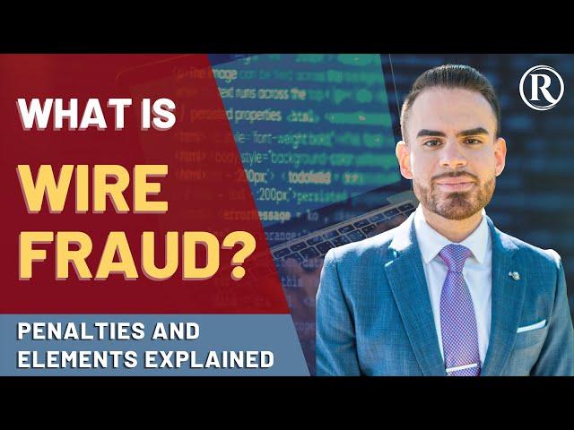 Wire Fraud Charge: Penalties and Elements Explained by Federal Defense Attorney