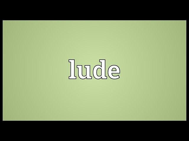 Lude Meaning