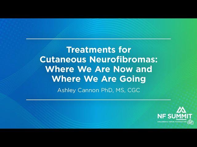 NF Summit 2024: Treatments for Cutaneous Neurofibromas: Where We Are Now and Where We Are Going