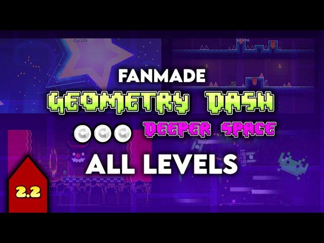 [FANMADE] Geometry Dash Deeper Space - All Levels (All Coins) 100% Complete