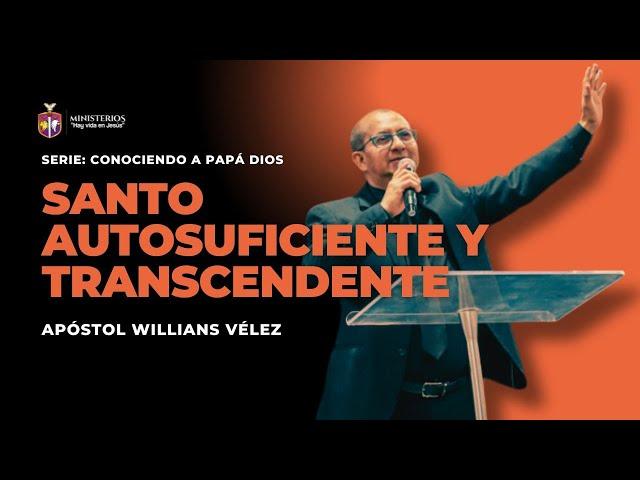 Santo, autosuficiente y trascendente | Apóstol Willians Vélez