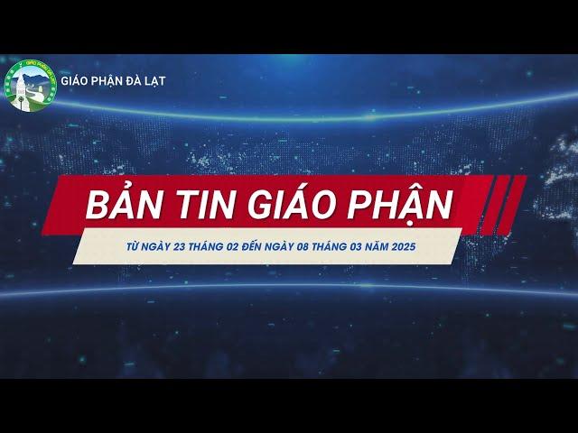 BẢN TIN GIÁO PHẬN ĐÀ LẠT -  Từ ngày 23/02 đến ngày 08/03 Năm 2025