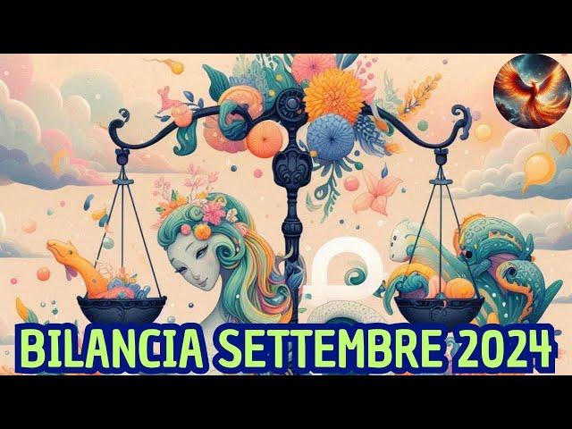 BILANCIA  SETTEMBRE 2024 - OROSCOPO LETTURA TAROCCHI EVOLUTIVI 