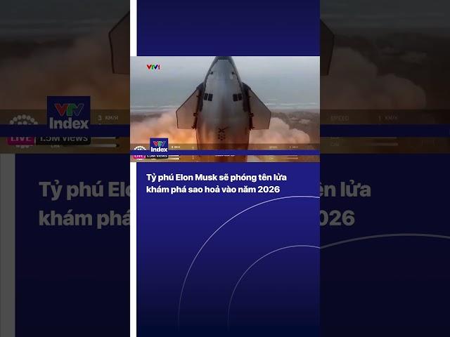 Tỷ phú Elon Musk sẽ phóng tên lửa khám phá sao hoả vào năm 2026 | VTVIndex