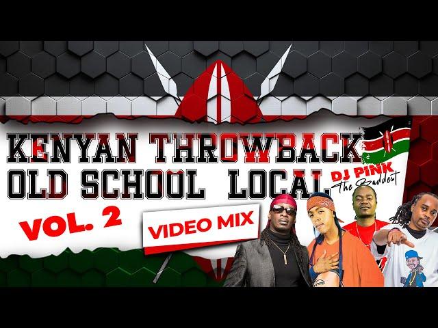 DJ PINK THE BADDEST - KENYAN THROWBACK OLD SCHOOL LOCAL VIDEO MIX VOL.2 | E-SIR | NAMELESS | NONINI