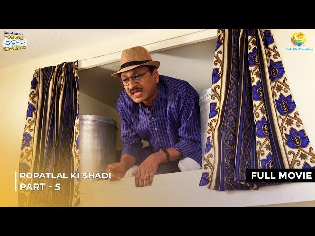 Popatlal Ki Shadi! | FULL MOVIE | Part 5 | Taarak Mehta Ka Ooltah Chashmah