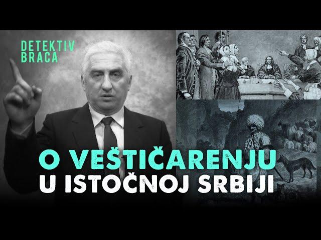 O VEŠTIČARENJU U ISTOČNOJ SRBIJI‼ - Detektiv Braca