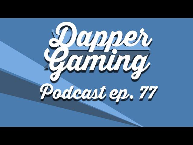 Dapper Gaming Podcast ep. 77 - Year in Review