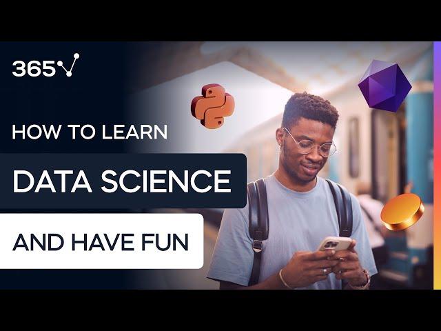 How to Learn Data Science and Have Fun - 365 Data Science v3.0 [New]