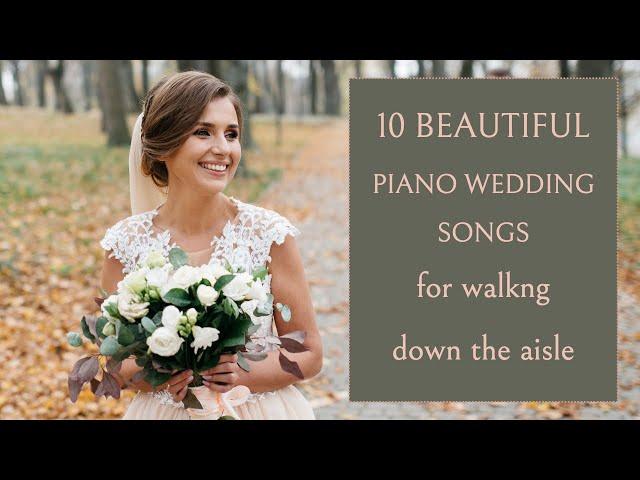 TEN PIANO WEDDING SONGS for walking down the aisle | Bride Entrance 2023