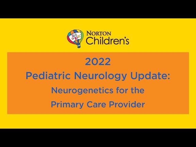 2022 Pediatric Neurology Update: Neurogenetics for the Primary Care Provider