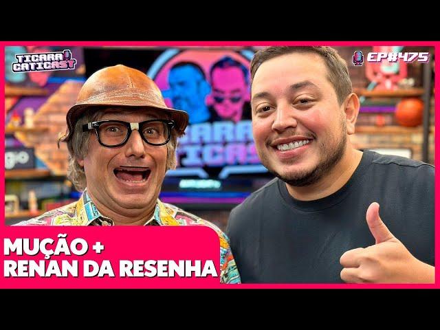 MUÇÃO E RENAN DA RESENHA -  TICARACATICAST | EP 475