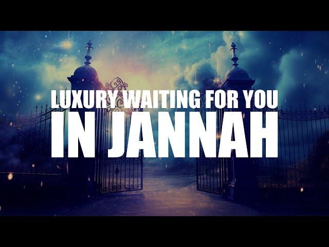THE LUXURY THAT AWAITS YOU IN JANNAH