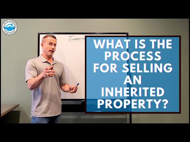 What Is The Process For Selling An Inherited Property?