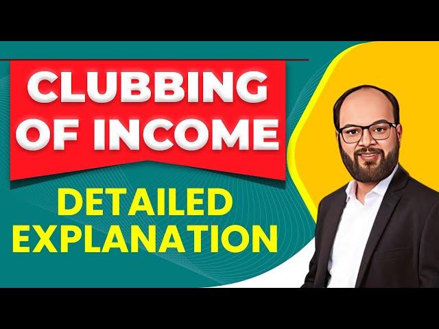 Clubbing of Income Explained | Income Tax | BBA | B.com | 12th | CS | CMA |CA| UGC