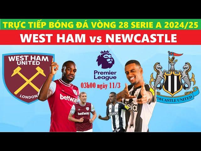 Trực Tiếp I West Ham vs Newcastle, 03h00 Ngày 11/3, Vòng 28 Ngoại Hạng Anh 2024/25, Link Xem Bóng Đá