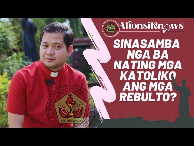 SINASAMBA NGA BA NATING MGA KATOLIKO ANG MGA REBULTO? EPISODE 7