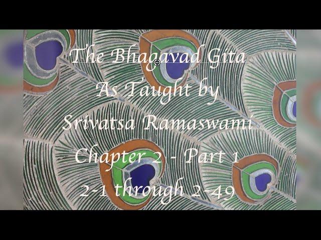 Bhagavad Gita Chapter 2 Part 1 Taught by Srivatsa Ramaswami