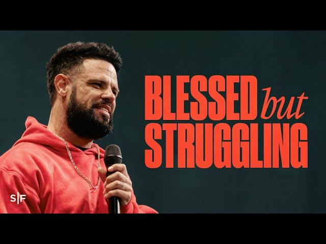 I'm Blessed, But Why Am I Still Struggling? | Steven Furtick