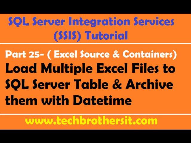 SSIS Tutorial Part 25-Load Multiple Excel Files to SQL Server Table & Archive them with Datetime