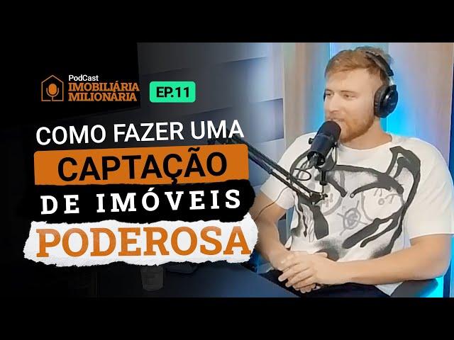 COMO FAZER UMA CAPTAÇÃO DE IMÓVEIS PODEROSA - Imobiliária Milionária #EP11