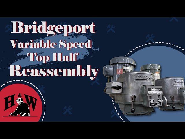 Bridgeport Variable Speed Top Half Reassembly