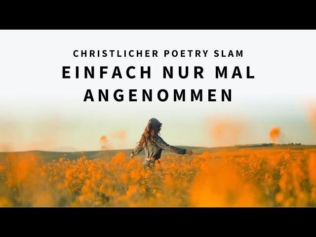 Einfach nur mal angenommen - Anna-Lena Rose | Christlicher Poetry Slam