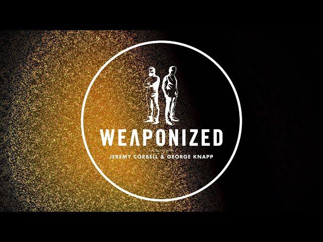 WEAPONIZED : EPISODE #60