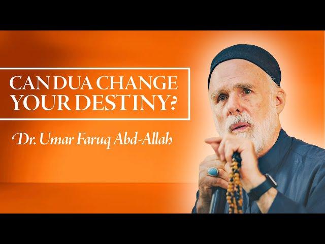 Can Dua Change Your Destiny? – Dr. Umar Faruq Abd-Allah