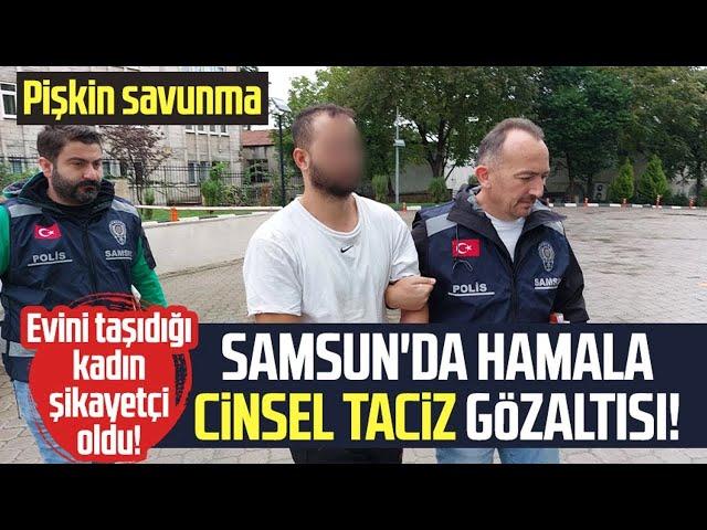 Samsun'da hamala cinsel taciz gözaltısı!