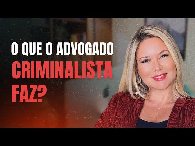 Prática na Advocacia Criminal: O que o advogado criminalista faz?