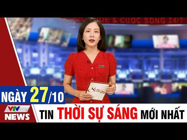 BẢN TIN SÁNG ngày 27/10 - Tin tức thời sự mới nhất hôm nay | VTVcab Tin tức