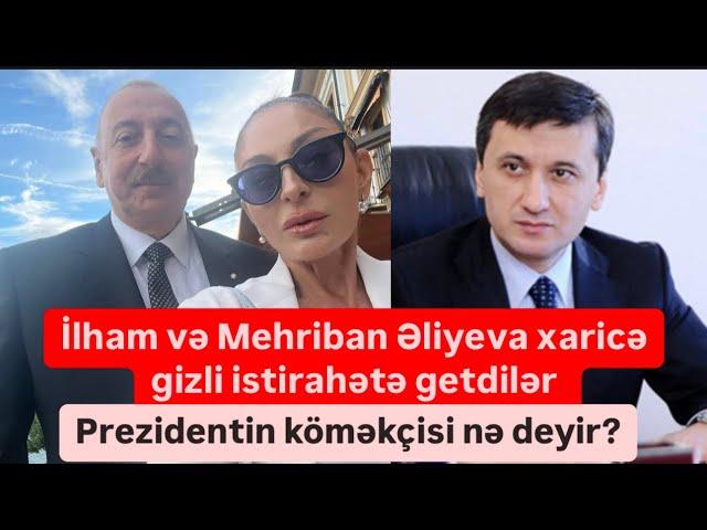 İlham və Mehriban Əliyeva ölkədən gizli çıxıb xaricə istirahətə getdilər