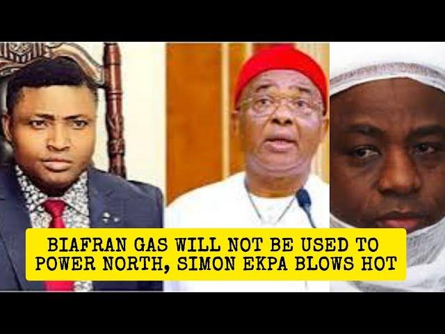 SIMON EKPA BLOCKS NORTHERN NIGERIA ACCESS TO GAS RESERVE IN BIAFRA LAND. STAGE WÁR ON HOPĔ UZÕDINMA