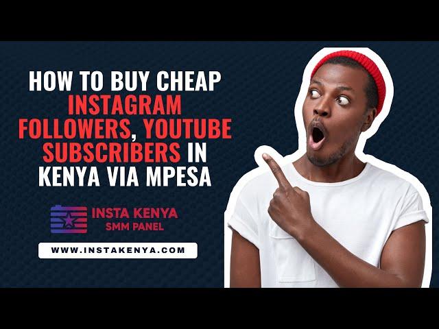 Buy Real Followers and Subscribers from Insta Kenya SMM Panel | Boost Your Social Media Influence